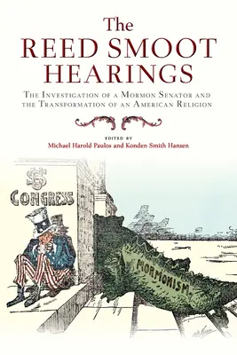 Audierile Reed Smoot: Ancheta unui senator mormon și transformarea unei religii americane: The Investigation of a Mormon Senator and the Transformation of an American Religion - The Reed Smoot Hearings: The Investigation of a Mormon Senator and the Transformation of an American Religion
