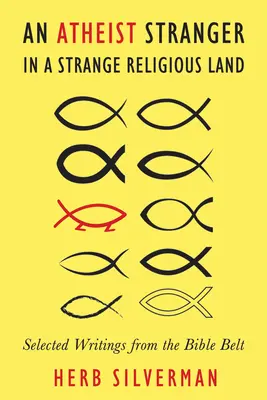 Un ateu străin într-un ținut religios străin: Selected Writings from the Bible Belt - An Atheist Stranger in a Strange Religious Land: Selected Writings from the Bible Belt