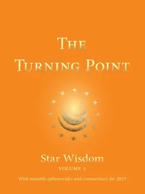 Punctul de cotitură: Star Wisdom, Vol. 5: Cu efemeride lunare și comentarii pentru 2023 - The Turning Point: Star Wisdom, Vol. 5: With Monthly Ephemerides and Commentary for 2023
