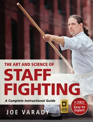 Arta și știința luptei cu bastonul: Un ghid complet de instruire - The Art and Science of Staff Fighting: A Complete Instructional Guide