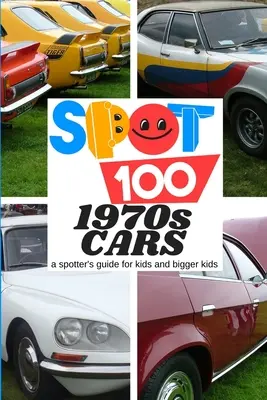 Spot 100 de mașini din anii 1970: Un ghid al observatorilor pentru copii și copii mai mari - Spot 100 1970s Cars: A Spotter's Guide for kids and bigger kids