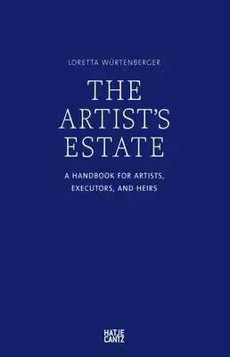 Moștenirea artistului: Un manual pentru artiști, executori și moștenitori - The Artist's Estate: A Handbook for Artists, Executors, and Heirs