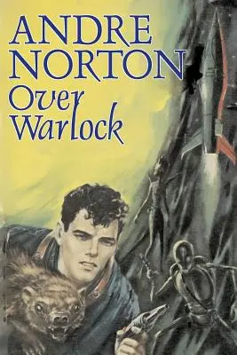 Over Warlock by Andre Norton, Științifico-fantastic, Aventură - Over Warlock by Andre Norton, Science Fiction, Adventure