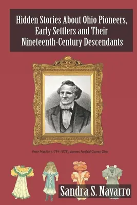 Povești ascunse despre pionierii din Ohio, primii coloniști și descendenții lor din secolul al XIX-lea - Hidden Stories About Ohio Pioneers, Early Settlers and Their Nineteenth-Century Descendants