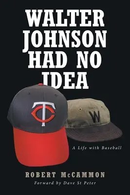 Walter Johnson nu avea nicio idee: O viață cu baseball-ul - Walter Johnson Had No Idea: A Life with Baseball