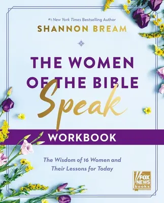 Cartea de lucru Femeile Bibliei vorbesc: Înțelepciunea a 16 femei și lecțiile lor pentru astăzi - The Women of the Bible Speak Workbook: The Wisdom of 16 Women and Their Lessons for Today