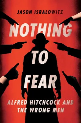 Nimic de temut: Alfred Hitchcock și oamenii nepotriviți - Nothing to Fear: Alfred Hitchcock and the Wrong Men