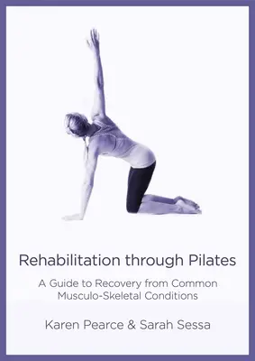 Reabilitare prin Pilates: Un ghid pentru recuperarea de la afecțiuni musculo-scheletice comune - Rehabilitation Through Pilates: A Guide to Recovery from Common Musculo-Skeletal Conditions