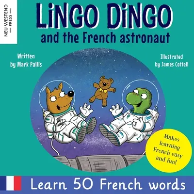 Lingo Dingo și astronautul francez: Râdeți și învățați limba franceză pentru copii; carte bilingvă franceză engleză pentru copii; învățarea limbii franceze pentru copiii mici; easy childrens - Lingo Dingo and the French astronaut: Laugh and learn French for kids; bilingual French English kids book; teaching young kids French; easy childrens