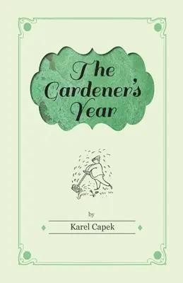 Anul grădinarului - ilustrat de Josef Capek - The Gardener's Year - Illustrated by Josef Capek