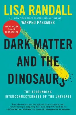 Materia întunecată și dinozaurii: Interconectarea uimitoare a Universului - Dark Matter and the Dinosaurs: The Astounding Interconnectedness of the Universe