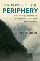 Puterea periferiei: Cum a devenit Norvegia un pionier al mediului pentru întreaga lume - The Power of the Periphery: How Norway Became an Environmental Pioneer for the World
