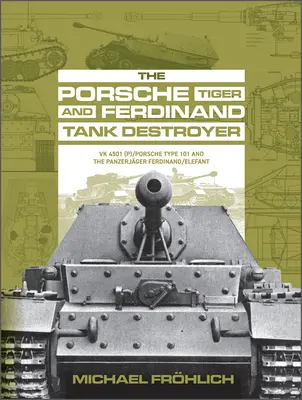 Tigrul Porsche și distrugătorul de tancuri Ferdinand: Vk 4501 (P) / Porsche Type 101 și Panzerjger Ferdinand/Elefant - The Porsche Tiger and Ferdinand Tank Destroyer: Vk 4501 (P) / Porsche Type 101 and the Panzerjger Ferdinand/Elefant