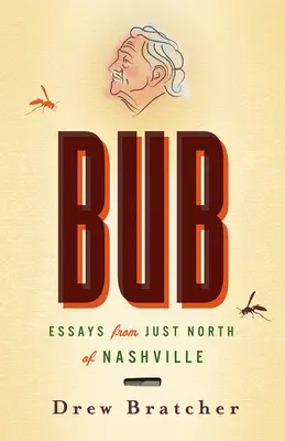 Bub: Eseuri de la nord de Nashville - Bub: Essays from Just North of Nashville
