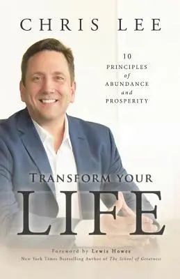 Transformă-ți viața: 10 principii ale abundenței și prosperității - Transform Your Life: 10 Principles of Abundance and Prosperity