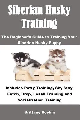 Dresaj Husky Siberian: Ghidul începătorului pentru instruirea cățelușului Husky Siberian: Include antrenamentul la oliță, șezi, stai, aduci, arunci, traiul în lesă - Siberian Husky Training: The Beginner's Guide to Training Your Siberian Husky Puppy: Includes Potty Training, Sit, Stay, Fetch, Drop, Leash Tra