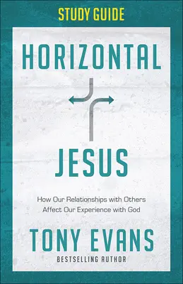 Ghid de studiu Horizontal Jesus: Cum afectează relațiile noastre cu ceilalți experiența noastră cu Dumnezeu - Horizontal Jesus Study Guide: How Our Relationships with Others Affect Our Experience with God