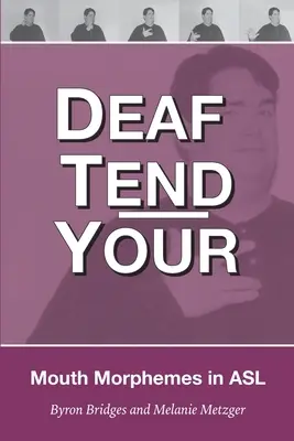 Deaf Tend Your: Un ghid al morfemelor bucale în limbajul semnelor american - Deaf Tend Your: A Guide to Mouth Morphemes in American Sign Language