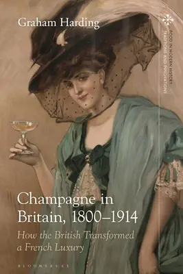 Șampania în Marea Britanie, 1800-1914: Cum au transformat britanicii un lux francez - Champagne in Britain, 1800-1914: How the British Transformed a French Luxury