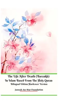 Viața după moarte (Barzakh) în islam pe baza Sfântului Coran Ediție bilingvă Hardcover Version - The Life After Death (Barzakh) In Islam Based from The Holy Quran Bilingual Edition Hardcover Version