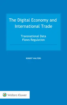 Economia digitală și comerțul internațional: reglementarea fluxurilor transnaționale de date - The Digital Economy and International Trade: Transnational Data Flows Regulation