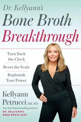 Dr. Kellyann's Bone Broth Breakthrough: Întoarceți ceasul înapoi, resetați cântarul, refaceți-vă puterea - Dr. Kellyann's Bone Broth Breakthrough: Turn Back the Clock, Reset the Scale, Replenish Your Power