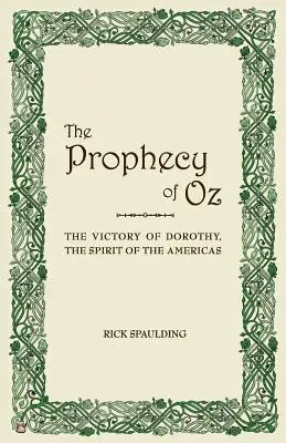 Profeția din Oz: Victoria lui Dorothy, spiritul Americilor (The Prophecy of Oz: The Victory of Dorothy, the Spirit of the Americas) - The Prophecy of Oz: The Victory of Dorothy, the Spirit of the Americas