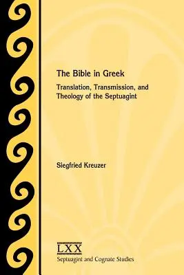 Biblia în greacă: Traducerea, transmiterea și teologia Septuagintei - The Bible in Greek: Translation, Transmission, and Theology of the Septuagint