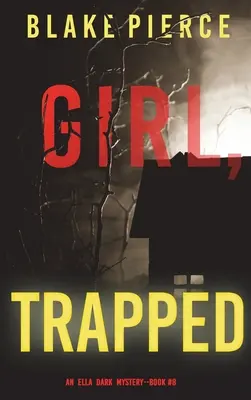 Girl, Trapped (A Ella Dark FBI Suspense Thriller-Book 8) - Girl, Trapped (An Ella Dark FBI Suspense Thriller-Book 8)