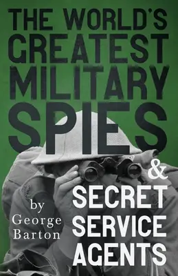 The World's Greatest Military Spies and Secret Service Agents: Cu capitolul introductiv 