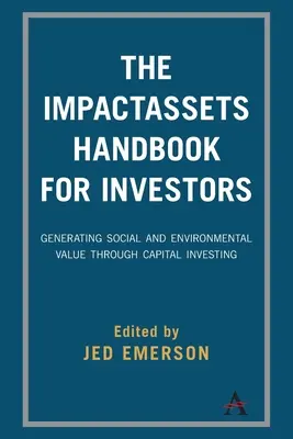 Manualul Impactassets pentru investitori: Generarea de valoare socială și de mediu prin investiții de capital - The Impactassets Handbook for Investors: Generating Social and Environmental Value Through Capital Investing