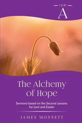 Alchimia speranței: Ciclul A Predici bazate pe a doua lecție pentru Postul Mare și Paști - The Alchemy of Hope: Cycle A Sermons Based on the Second Lesson for Lent and Easter