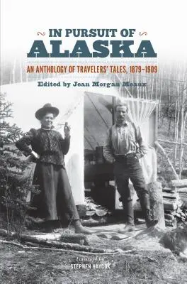 În căutarea Alaskăi: An Anthology of Travelers' Tales, 1879-1909 - In Pursuit of Alaska: An Anthology of Travelers' Tales, 1879-1909