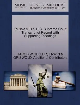Toussie v. U S Curtea Supremă a Statelor Unite Transcript of Record with Supporting Pleadings - Toussie v. U S U.S. Supreme Court Transcript of Record with Supporting Pleadings