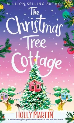 The Christmas Tree Cottage: O poveste de dragoste emoționantă de care să te îndrăgostești în această iarnă - The Christmas Tree Cottage: A heartwarming feel good romance to fall in love with this winter