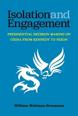 Izolare și angajament: Luarea deciziilor prezidențiale privind China de la Kennedy la Nixon - Isolation and Engagement: Presidential Decision Making on China from Kennedy to Nixon