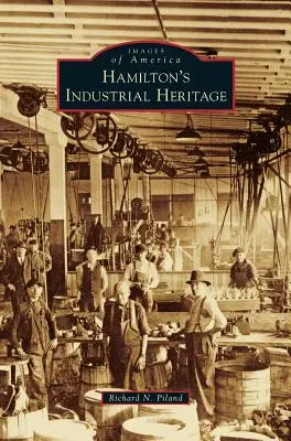 Moștenirea industrială a orașului Hamilton - Hamilton's Industrial Heritage
