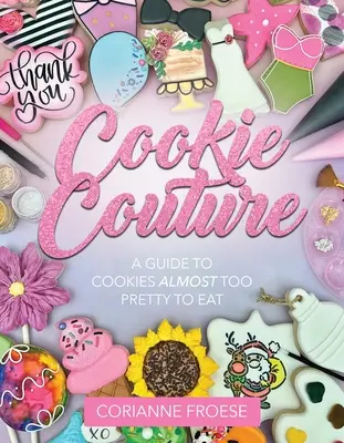 Cookie Couture: Un ghid al fursecurilor aproape prea frumoase pentru a fi mâncate - Cookie Couture: A Guide to Cookies Almost Too Pretty to Eat