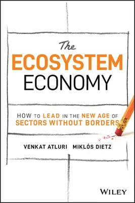 Economia ecosistemului: Cum să conducem în noua eră a sectoarelor fără frontiere - The Ecosystem Economy: How to Lead in the New Age of Sectors Without Borders