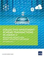 Tranzacții cu organisme de plasament colectiv în Asean+3: Produsul de referință și proiectarea infrastructurii pieței - Collective Investment Scheme Transactions in Asean+3: Benchmark Product and Market Infrastructure Design