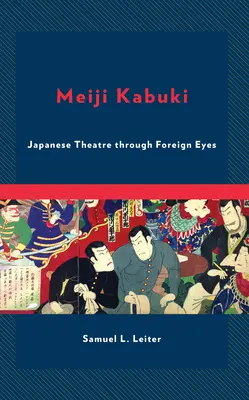 Meiji Kabuki: Teatrul japonez prin ochi străini - Meiji Kabuki: Japanese Theatre Through Foreign Eyes