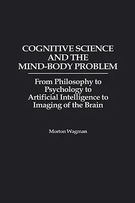 Știința cognitivă și problema minte-corp: de la filosofie la psihologie, de la inteligența artificială la imagistica creierului - Cognitive Science and the Mind-Body Problem: From Philosophy to Psychology to Artificial Intelligence to Imaging of the Brain