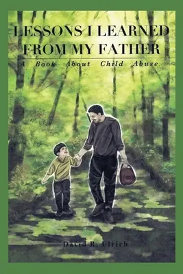 Lecții învățate de la tatăl meu: O carte despre abuzul asupra copiilor - Lessons I Learned from My Father: A Book About Child Abuse