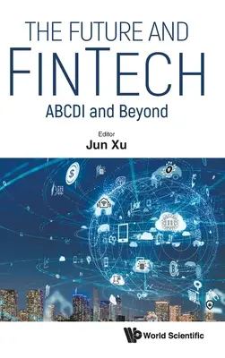 Viitorul și Fintech, The: Abcdi și mai departe - Future and Fintech, The: Abcdi and Beyond