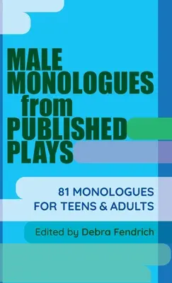 Monologuri masculine din piese publicate: 81 de monologuri pentru adolescenți și adulți - Male Monologues from Published Plays: 81 Monologues for Teens & Adults