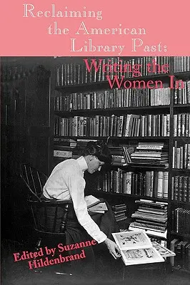 Revendicarea trecutului bibliotecii americane: Scrierea femeilor în - Reclaiming the American Library Past: Writing the Women in