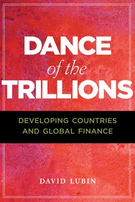 Dance of the Trillions: Țările în curs de dezvoltare și finanțele mondiale - Dance of the Trillions: Developing Countries and Global Finance