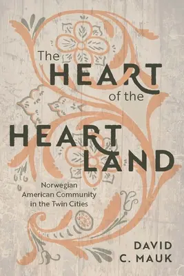 The Heart of the Heartland: Comunitatea norvegiano-americană din Orașele Gemene - The Heart of the Heartland: Norwegian American Community in the Twin Cities