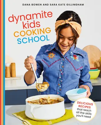 Școala de gătit Dynamite Kids: Rețete delicioase care te învață toate abilitățile de care ai nevoie: O carte de bucate - Dynamite Kids Cooking School: Delicious Recipes That Teach All the Skills You Need: A Cookbook
