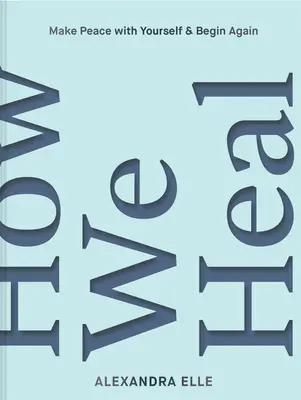 Cum ne vindecăm: Descoperă-ți puterea și eliberează-te - How We Heal: Uncover Your Power and Set Yourself Free